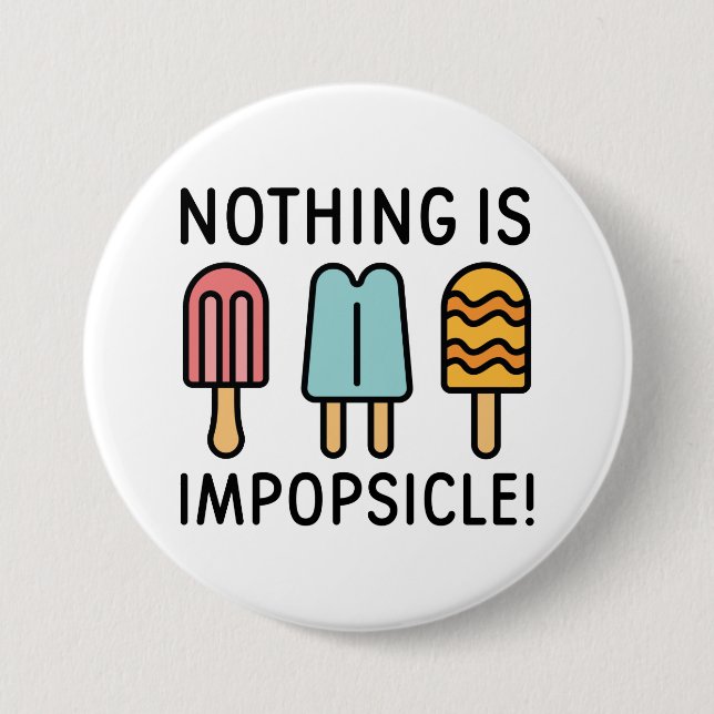 Nothing Is Impopsicle 3 Inch Round Button (Front)