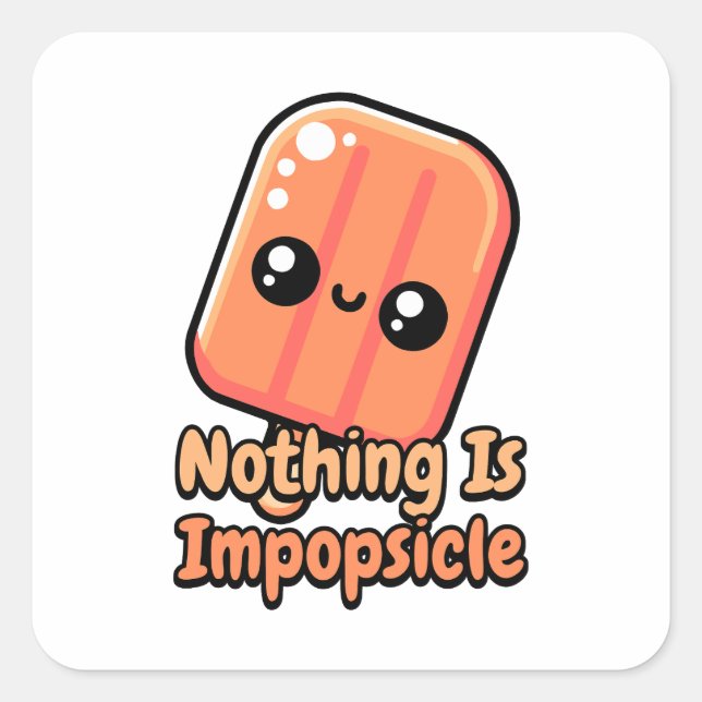 Nothing Is Impopsicle! Cute Popsicle Pun Square Sticker (Front)