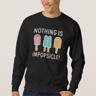 Nothing Is Impopsicle Sweatshirt