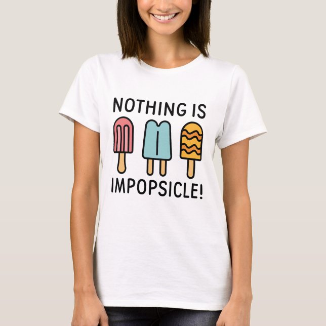 Nothing Is Impopsicle T-Shirt (Front)