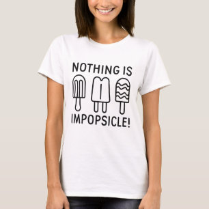Nothing Is Impopsicle T-Shirt