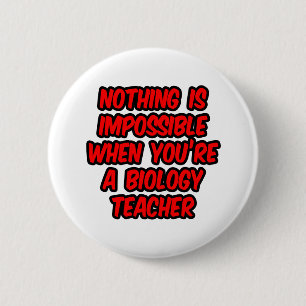 Nothing Is Impossible...Biology Teacher 2 Inch Round Button