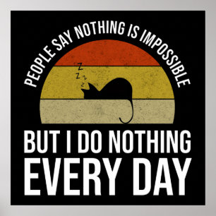 Nothing Is Impossible But I Do Nothing Every Day Poster