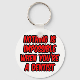 Nothing Is Impossible...Dentist Keychain