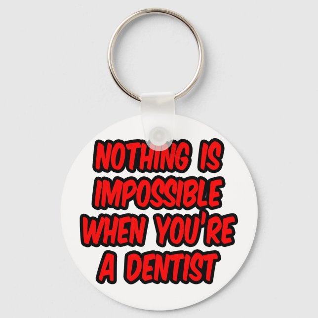 Nothing Is Impossible...Dentist Keychain (Front)