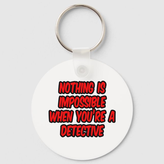 Nothing Is Impossible...Detective Keychain (Front)