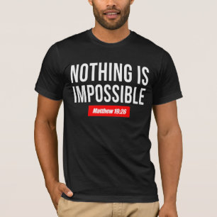 Nothing is Impossible, Matthew 19:26 T-Shirt