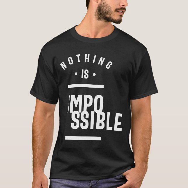Nothing Is Impossible - Motivation T-Shirt (Front)