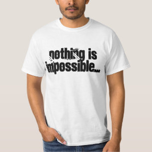 Nothing is Impossible...Quote T-shirt(Men's) T-Shirt