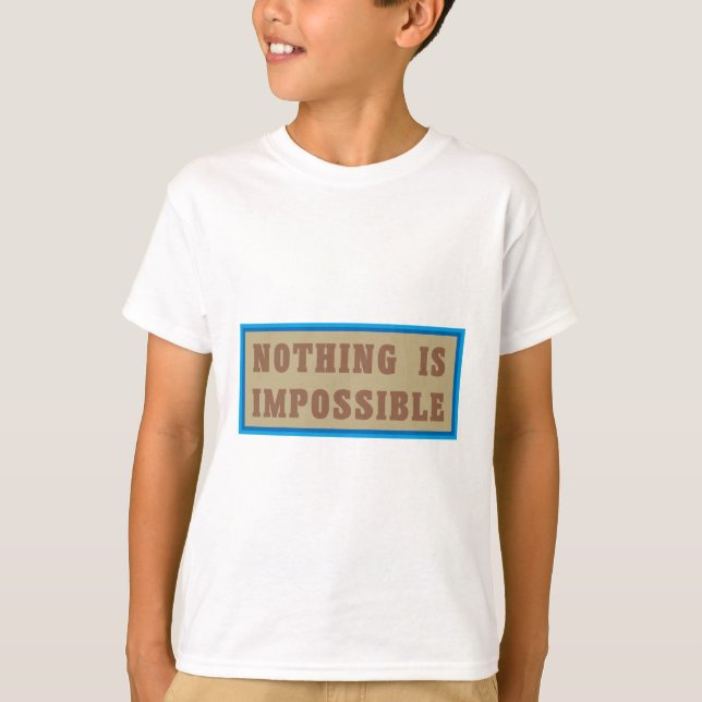 Nothing is Impossible T-Shirt (Front)