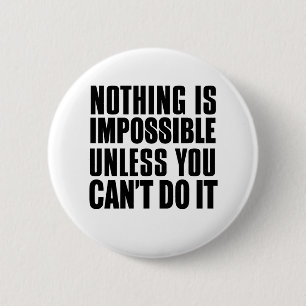 Nothing Is Impossible Unless You Can't Do It 2 Inch Round Button
