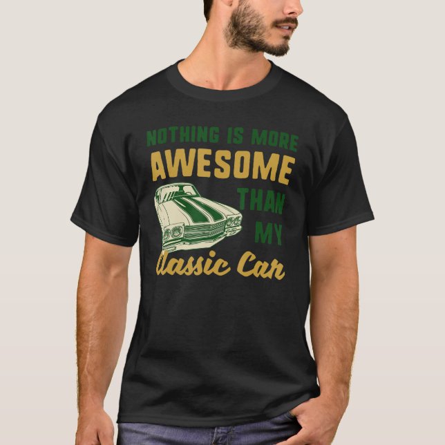 Nothing Is More Awesome Than My Classic Car Funny  T-Shirt (Front)
