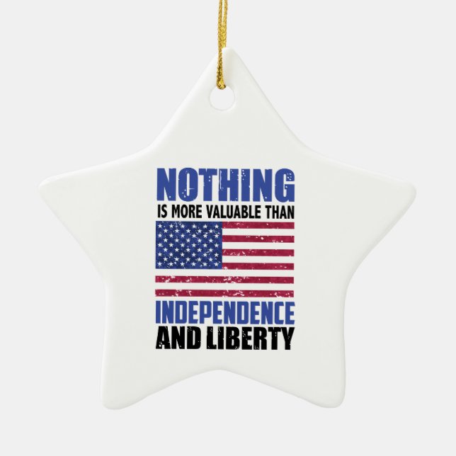 Nothing is more valuable than Independence and lib Ceramic Ornament (Front)