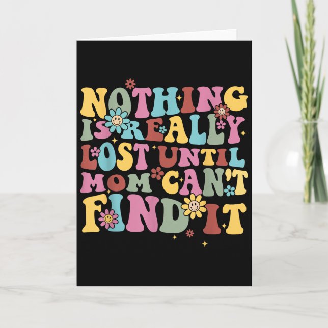 Nothing Is Really Lost Until Mom Can't Find It Quo Card (Front)
