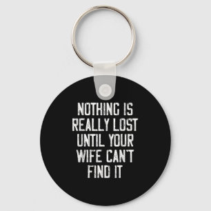 Nothing Is Really Lost Until Your Wife Can't Find Keychain