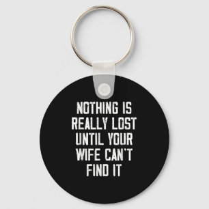 Nothing Is Really Lost Until Your Wife Can't Find Keychain