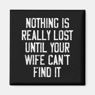 Nothing Is Really Lost Until Your Wife Can't Find Magnet