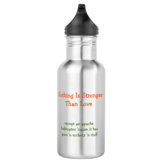 Nothing is Stronger Than Love.. Funny Water Bottle