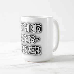 Nothing Lasts Forever Customizable Classic Black Coffee Mug