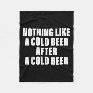 Nothing Like A Cold Beer After A Cold Beer  Fleece Blanket