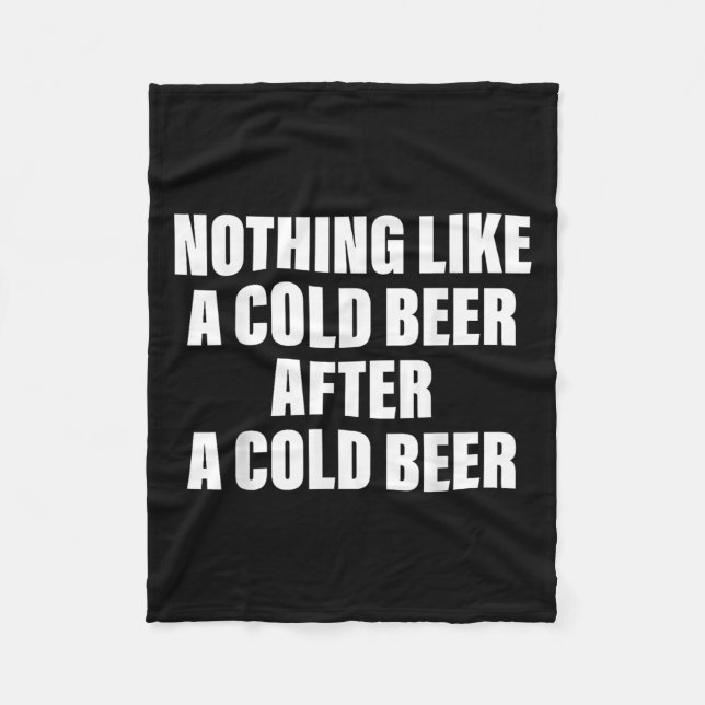 Nothing Like A Cold Beer After A Cold Beer  Fleece Blanket (Front)