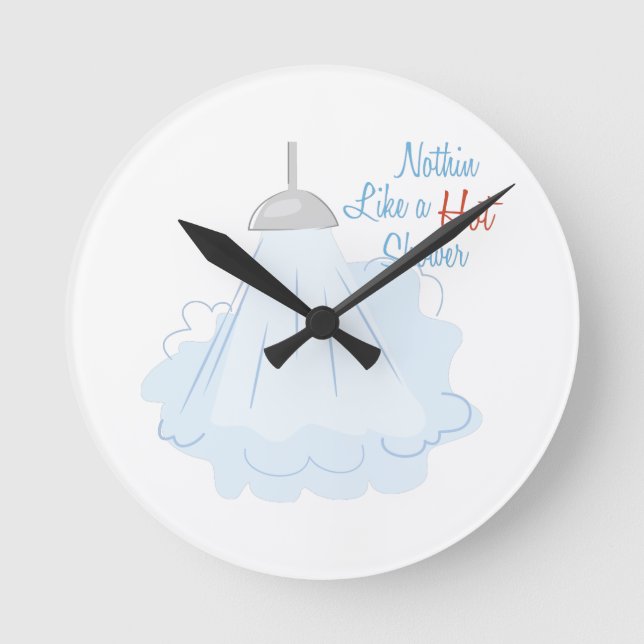 Nothing Like A Hot Shower Round Clock (Front)