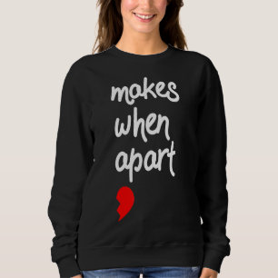 Nothing Makes Sense When We're Apart Valentines_1 Sweatshirt