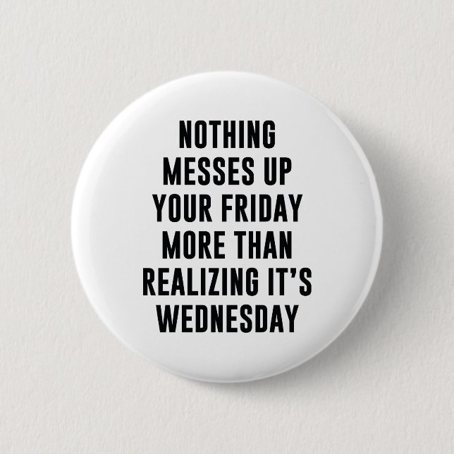 Nothing Messes Up Your Friday 2 Inch Round Button (Front)