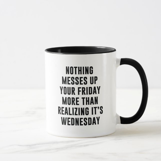 Nothing Messes Up Your Friday Coffee Mug (Right)