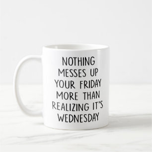 Nothing Messes Up Your Friday Coffee Realization Coffee Mug