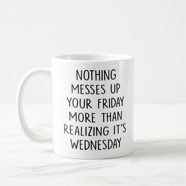 Nothing Messes Up Your Friday Coffee Realization Coffee Mug (Left)