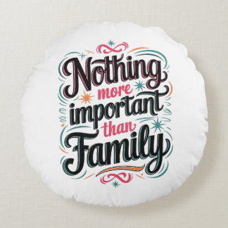 Nothing More Important Than Family Round Pillow