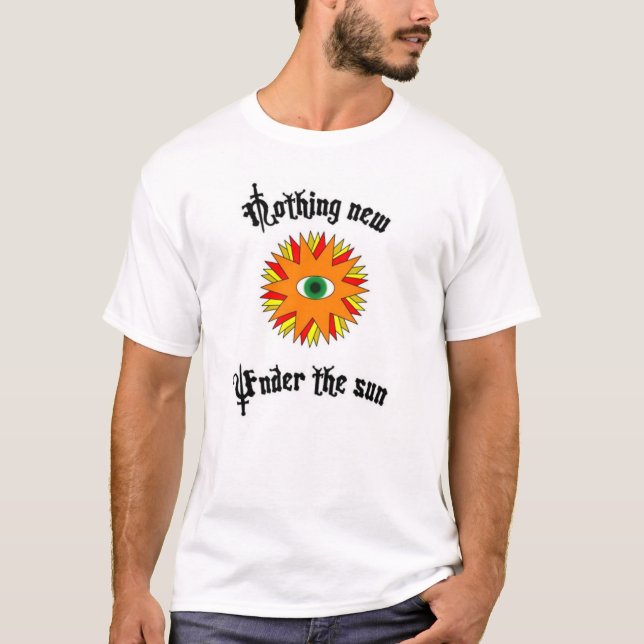 Nothing New Under the Sun T-Shirt (Front)