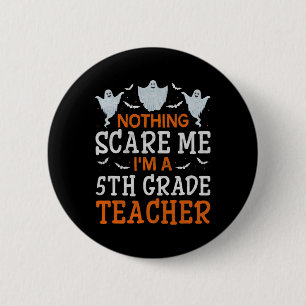 Nothing Scare Me I'm A 5th Grade Teacher Halloween 2 Inch Round Button