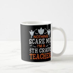 Nothing Scare Me I'm A 5th Grade Teacher Halloween Coffee Mug
