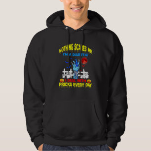 Nothing Scare Me Im A Diabetic I Deal With Pricks  Hoodie