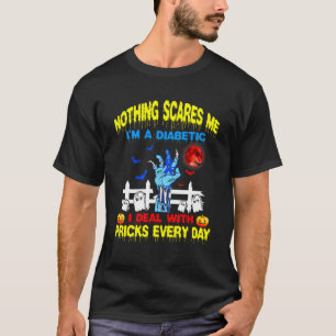 Nothing Scare Me Im A Diabetic I Deal With Pricks T-Shirt