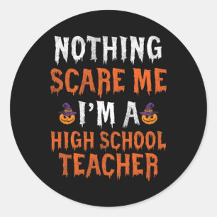 Nothing Scare Me I'm A High School Teacher Cute Ha Classic Round Sticker
