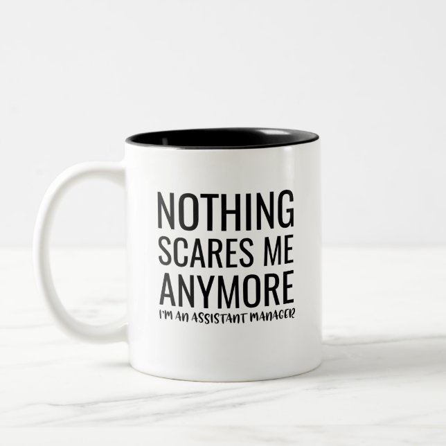 Nothing Scares Me Anymore I'M An Assistant Manager Two-Tone Coffee Mug (Left)