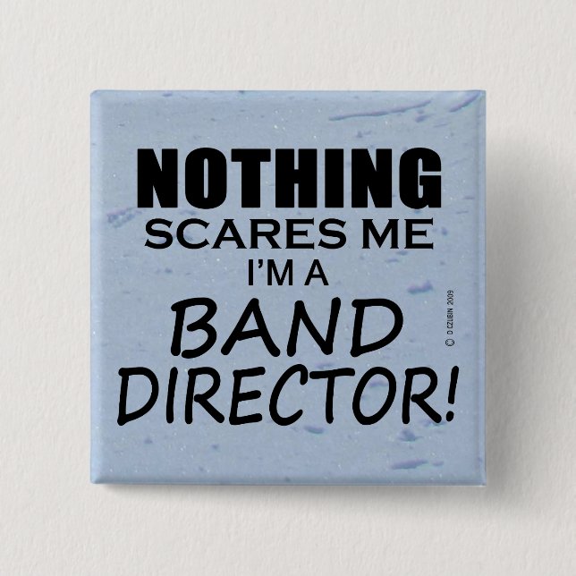 Nothing Scares Me, Band Director 2 Inch Square Button (Front)