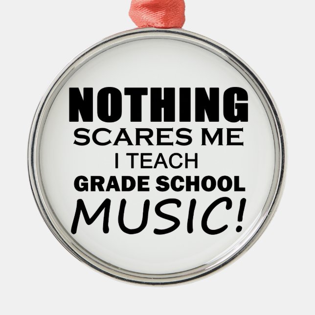 Nothing Scares Me Grade School Music Metal Ornament (Front)