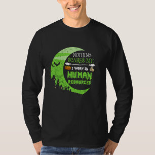 Nothing Scares Me Human Resources - HR Manager Hal T-Shirt
