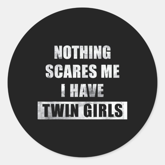 Nothing Scares Me I Have Twin Twin Mom Twin Dad Classic Round Sticker (Front)