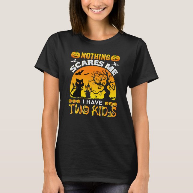 Nothing Scares Me I Have Two Kids Halloween  T-Shirt (Front)