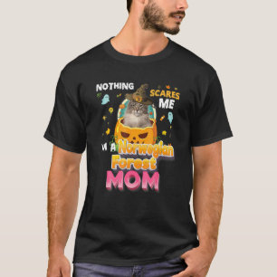 Nothing Scares Me I M A Norwegian Forest Cat Mom W T-Shirt