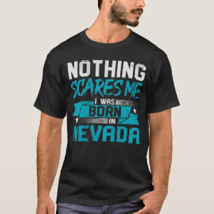 Nothing Scares Me I Was Born In Nevada Hometown Hu T-Shirt