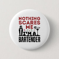 Nothing Scares Me I'm a Bartender