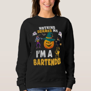 Nothing Scares Me I'm A Bartender You Can't Scary Sweatshirt