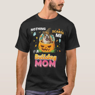 Nothing Scares Me I'm A Bulldog Dog Mom Witch Hat T-Shirt