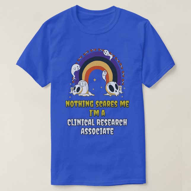 Nothing Scares Me Im a Clinical Research Associate T-Shirt (Design Front)